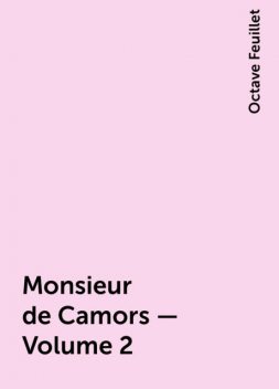 Monsieur de Camors — Volume 2, Octave Feuillet