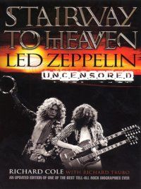 Лестница в небеса: Led Zeppelin без цензуры, Ричард Коул, Ричард Трубо
