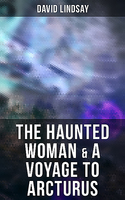 Voyage to Arcturus & The Haunted Woman, David Lindsay
