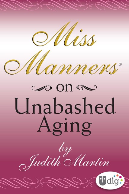 Miss Manners: On Unabashed Aging, Judith Martin