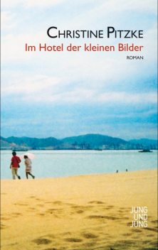 Im Hotel der kleinen Bilder, Christine Pitzke