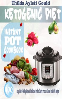 Ketogenic Diet Instant Pot Cookbook, Thilda Aylett Gould