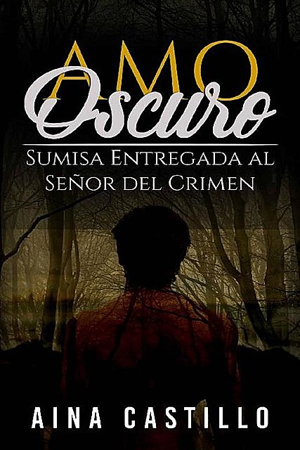 Amo oscuro: Sumisa entregada al señor del crimen, Aina Castillo