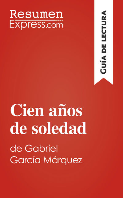 Cien años de soledad de Gabriel García Marquez (Guía de lectura), ResumenExpress. com