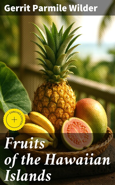 Fruits of the Hawaiian Islands, Gerrit Parmile Wilder