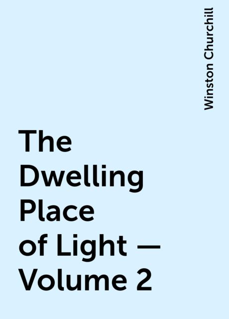 The Dwelling Place of Light — Volume 2, Winston Churchill