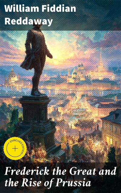 Frederick the Great And the Rise of Prussia, W. F Reddaway
