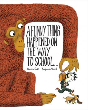 A Funny Thing Happened on the Way to School, Benjamin Chaud, Davide Cali