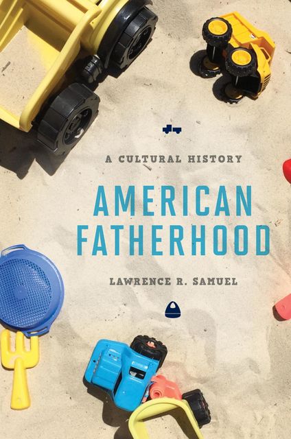 American Fatherhood, Lawrence R.Samuel