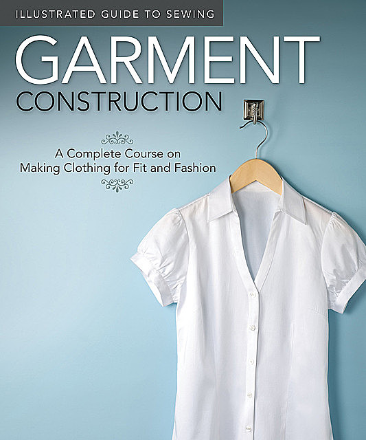 Illustrated Guide to Sewing: Garment Construction, Colleen Dorsey, Fox Chapel Publishing