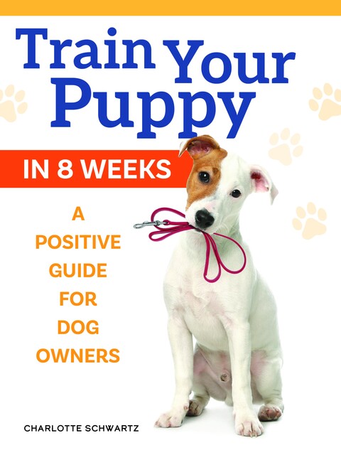 Train Your Puppy in 8 Weeks, Charlotte Schwartz