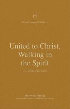 United to Christ, Walking in the Spirit, Benjamin L. Merkle