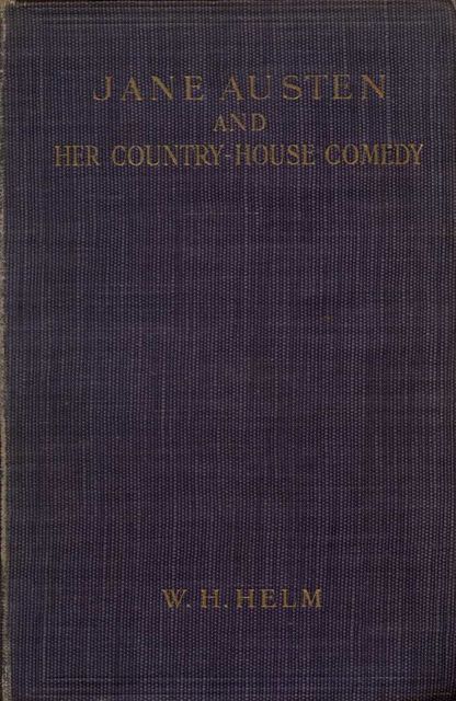 Jane Austen and her Country-house Comedy, W.H. Helm