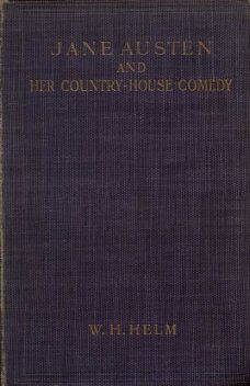 Jane Austen and her Country-house Comedy, W.H. Helm