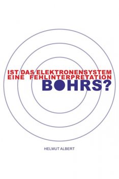 Ist das Elektronensystem eine Fehlinterpretation Bohrs, Helmut Albert