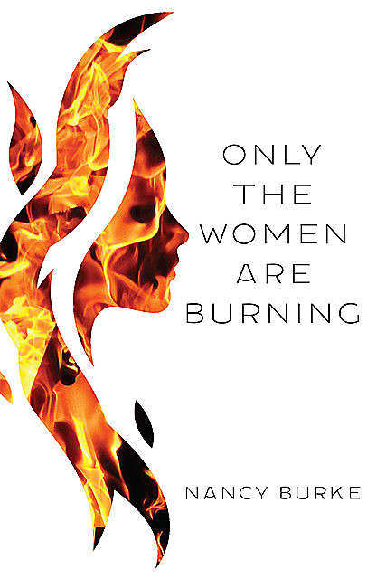 Only the Women Are Burning, Nancy Burke