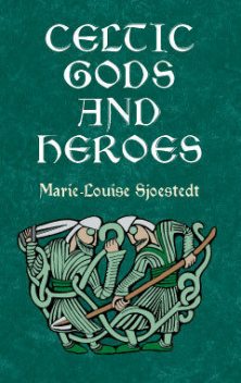 Celtic Gods and Heroes, Marie-Louise Sjoestedt