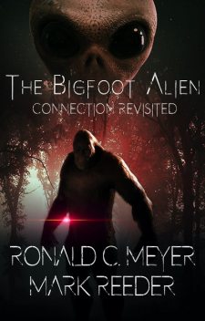 The Bigfoot Alien Connection Revisited, Mark Reeder, Ronald C. Meyer