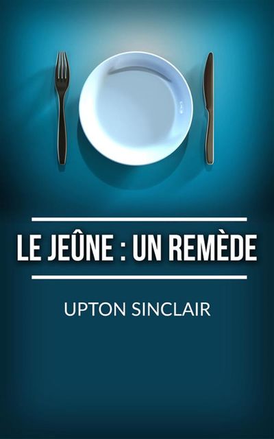 Le Jeûne: un remède, Upton Sinclair