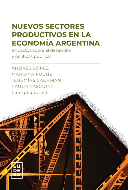 Nuevos sectores productivos en la economía argentina, Andrés López, Jeremías Lachman, Mariana Fuchs, Paulo Pascuini