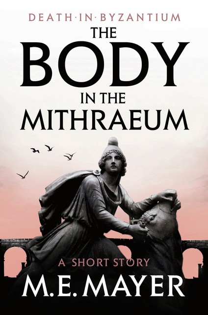 The Body in the Mithraeum, M.E.Mayer