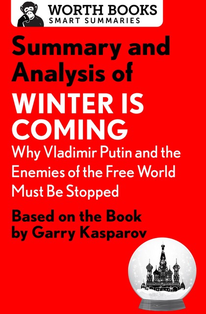 Summary and Analysis of Winter Is Coming: Why Vladimir Putin and the Enemies of the Free World Must Be Stopped, Worth Books