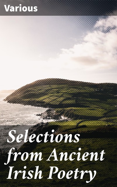 Selections from Ancient Irish Poetry, Various