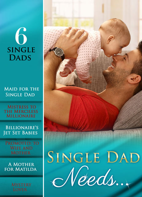 Single Dad Needs, Lisa Childs, Abby Green, Catherine Mann, Amy Andrews, Jessica Hart, Susan Meier