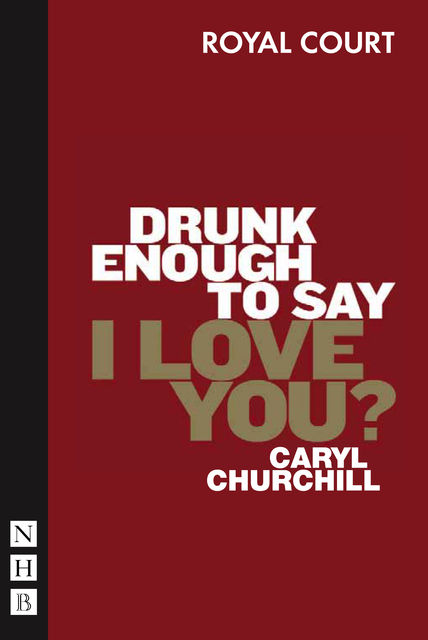 Drunk Enough to Say I Love You? (NHB Modern Plays), Caryl Churchill
