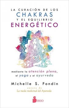La curación de los chakras y el equilibrio energético, Michelle S. Fondin