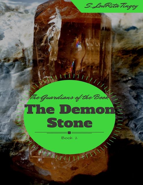 The Guardians of the Book: The Demon Stone, S.LouRita Tingey