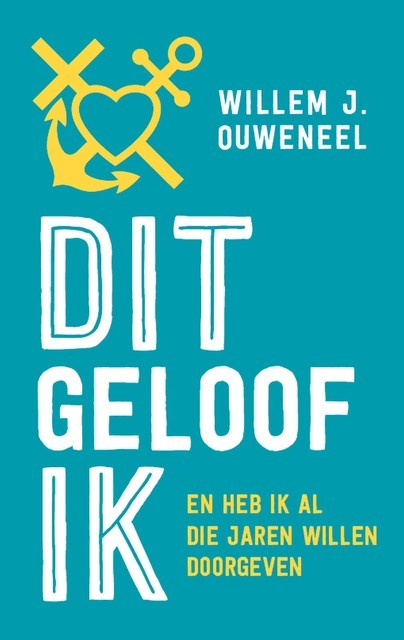 Dit geloof ik, Willem J. Ouweneel