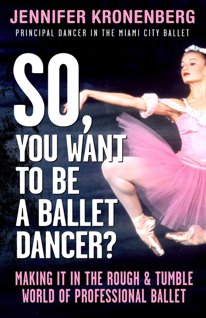 So, You Want To Be a Ballet Dancer?, Jennifer Kronenberg