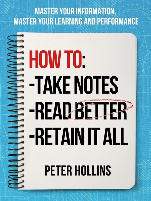 How to Take Notes, Read Better, and Retain It All, Peter Hollins