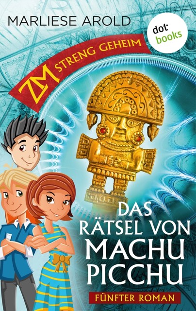 ZM – streng geheim: Fünfter Roman – Das Rätsel von Machu Picchu, Marliese Arold