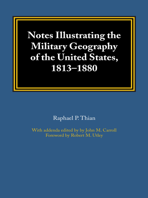 Notes Illustrating the Military Geography of the United States, 1813–1880, Raphael P. Thian