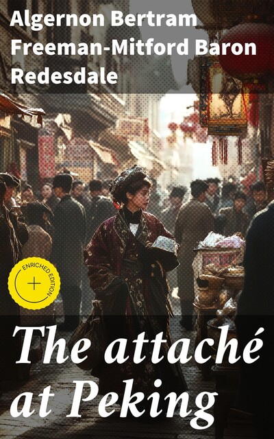 The attaché at Peking, Algernon Bertram Freeman-Mitford Baron Redesdale