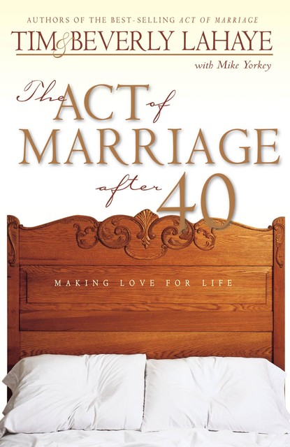 The Act of Marriage After 40, Beverly LaHaye, Tim LaHaye, Mike Yorkey