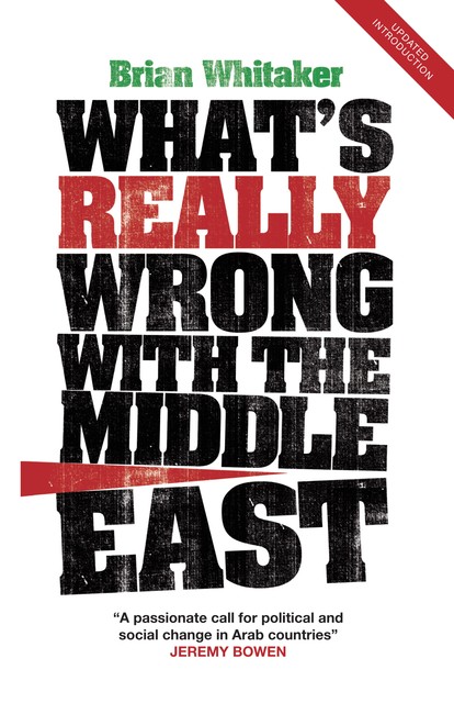 What's Really Wrong with the Middle East, Brian Whitaker