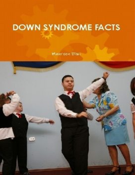 Down Syndrome Facts (a Guide for Parents and Professionals), Maureen Biwi