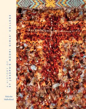 A History of St Joesph's Māori Girls' College, Malcolm Mulholland