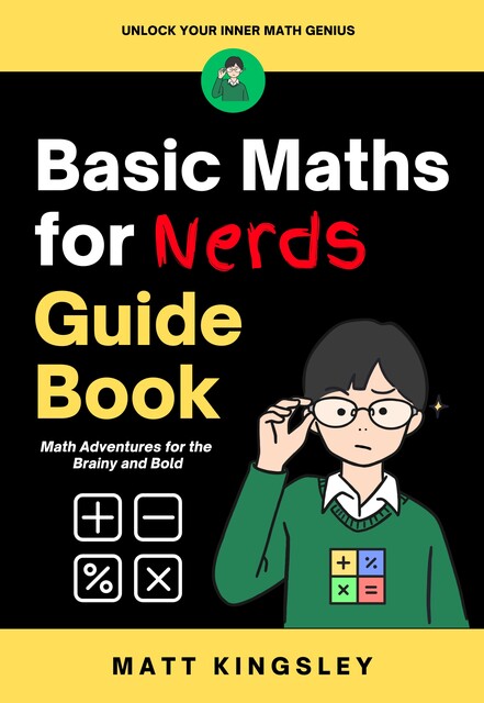 Basic Maths for Nerds Guide Book, Matt Kingsley