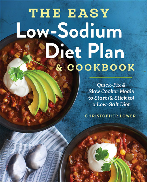 The Easy Low Sodium Diet Plan & Cookbook, Christopher Lower