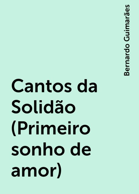 Cantos da Solidão (Primeiro sonho de amor), Bernardo Guimarães