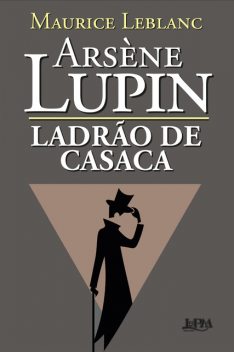 Arsène Lupin, Ladrão de Casaca, Maurice Leblanc