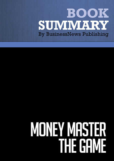Summary : Money Master The Game – Tony Robbins, BusinessNews Publishing