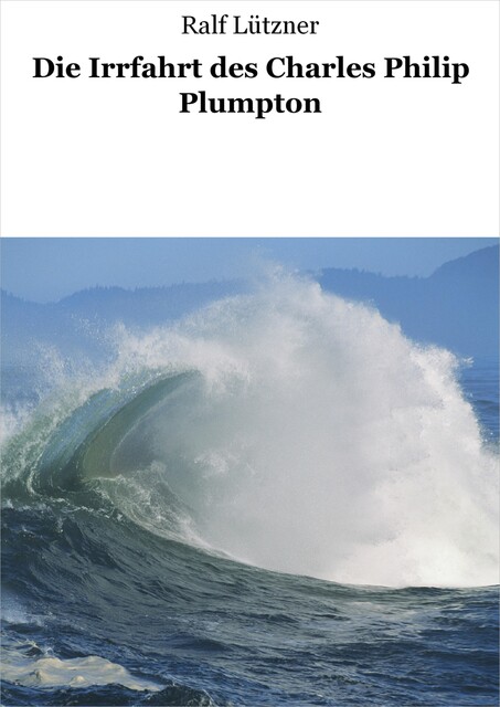 Die Irrfahrt des Charles Philip Plumpton, Ralf Lützner