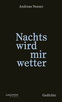 Nachts wird mir wetter, Andreas Neeser