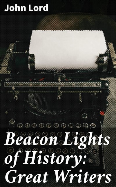 Beacon Lights of History: Great Writers, John Lord