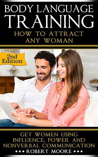 Body Language: Body Language Training – How To Attract Any Woman! Get Women Using: Respect, Power and Nonverbal Communication (Body Language Attraction,… Language Secrets, Nonverbal Communication), Robert Moore